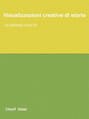cover image of Visualizzazioni creative di storia: Le grandi civiltà